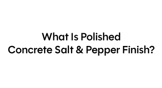 What Is Polished Concrete Salt and Pepper Finish? Full Guide by Blank Corporation